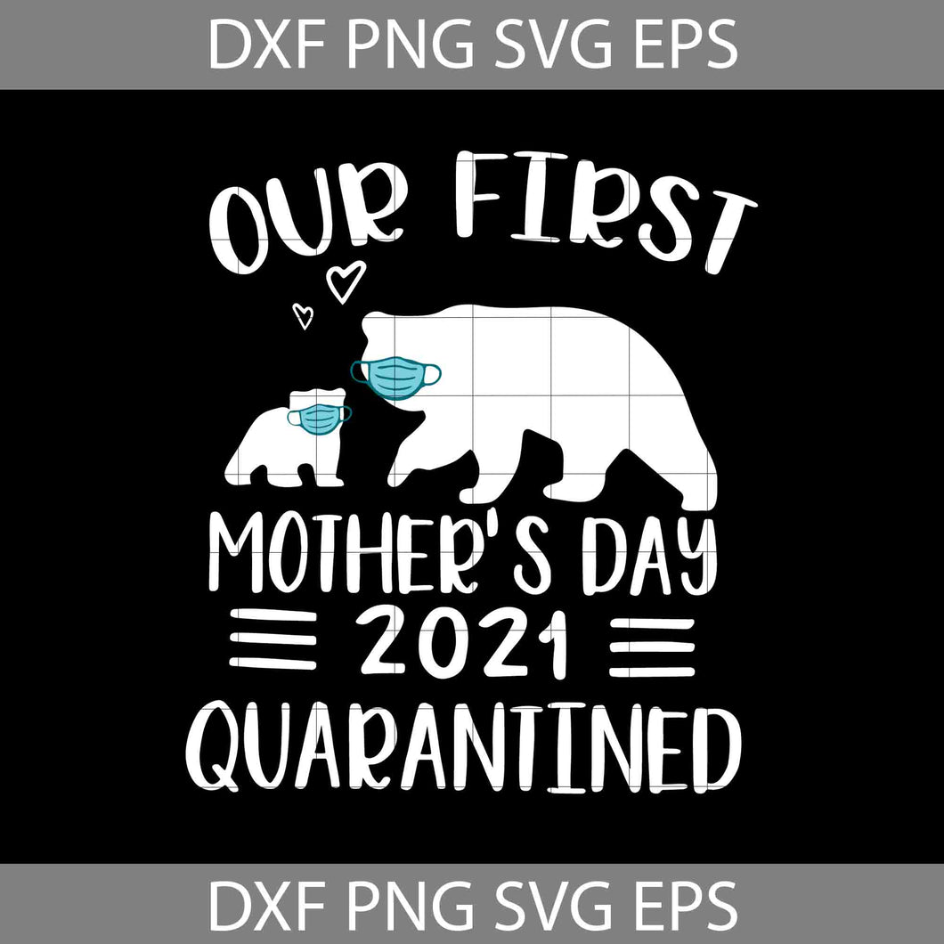 Our First Mother's Day 2021 Quarantined Svg, Mama Bear Svg, Baby Bear svg, Mother svg, Mother's day svg, cricut file, clipart, svg, png, eps, dxf