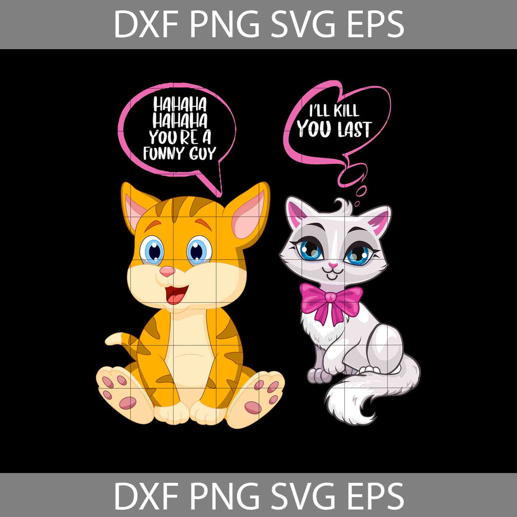 Hahaha You're A Funny Guy SVg, Cat Svg, Animal Svg, cricut File, clipart, Svg, Png, Eps, Dxf