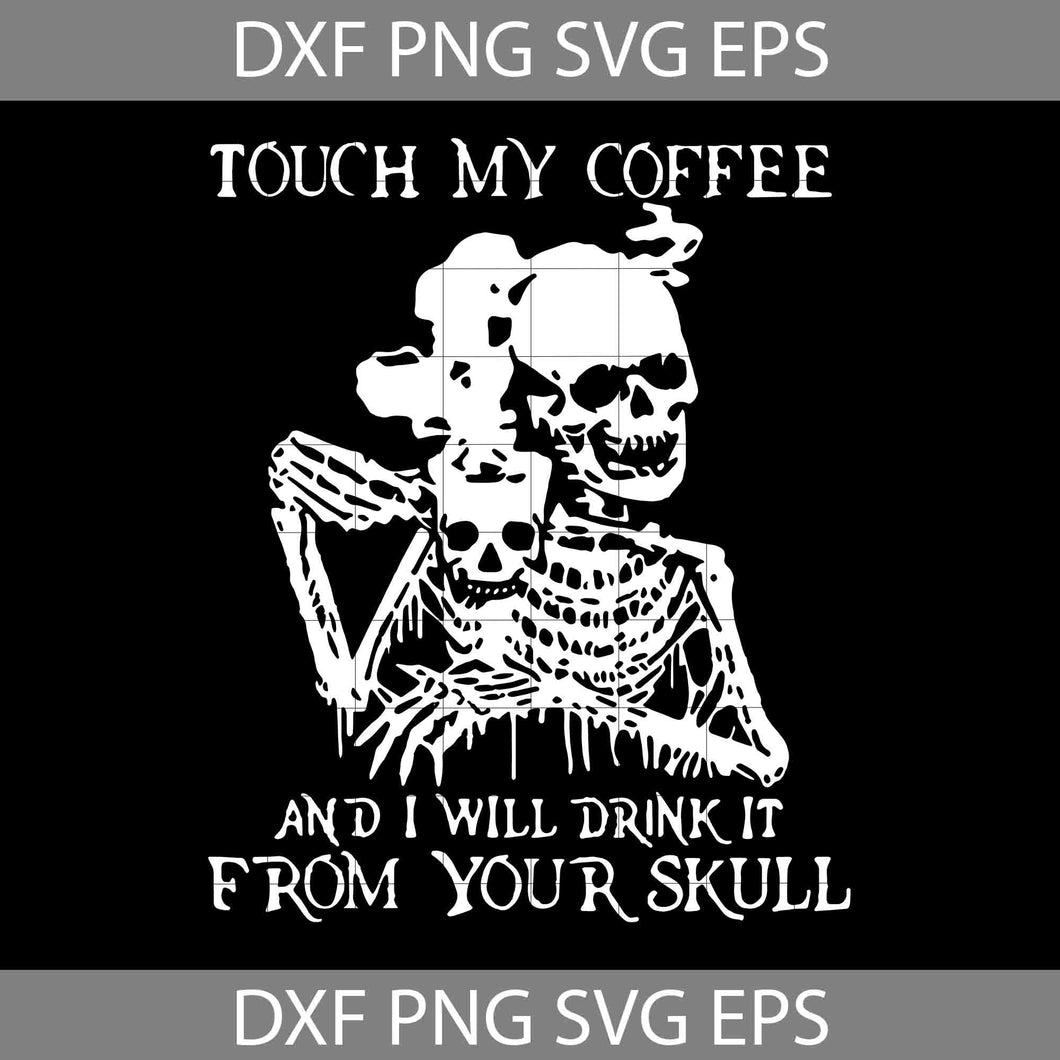 King Of Hearts Valentines Svg, Touch My Coffee And I Will Drink It From Your Skull Svg, Skull Coffee Svg, Skeleton svg, Cricut file, clipart, svg, png, eps, dxf