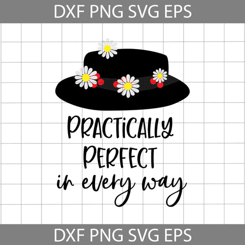 Practically perfect in every way svg, Mary Poppins svg, Disney svg, Disney Quote svg, Mary Poppins hat svg, Funny svg, cricut file, clipart, svg, png, eps, dxf