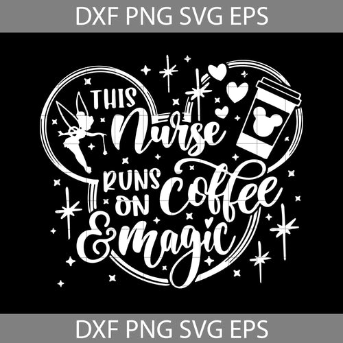This Nurse runs on Coffee and Magic Svg, Disney Nurse Svg, Mickey Coffee Svg, disney svg, cricut file, clipart, svg, png, eps, dxf