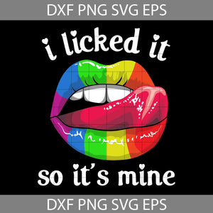 I Licked It So It's Mine Svg, Lgbt Svg, Lgbt Pride Svg, Lesbian pride svg, Gay Pride svg, cricut file, clipart, svg, png, eps, dxf