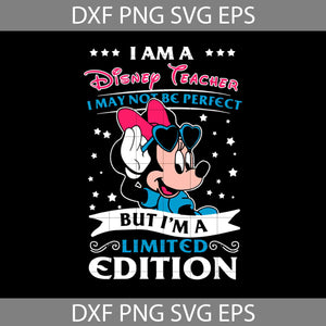 I'm A Disney Teacher Svg, I May Not Be Perfact But I'm A Limited Edition Svg, Mickey Svg, Disney Svg, Back To School Svg, Cricut File, Clipart, Svg, Png, Eps, Dxf