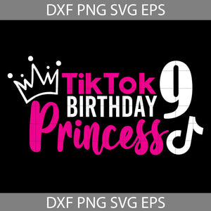 tik tok 9th Birthday princess Svg, birthday svg, cricut file, clipart, svg, png, eps, dxf