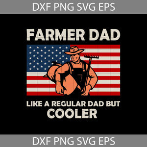 Farmer Dad Like A Regular Dad But Cooler svg, Father’s Day svg, American flag svg, 4th of july svg, Independence day svg, cricut file, clipart, svg, png, eps, dxf