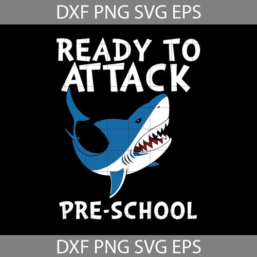 Shark Attack Ready To Attack Pre-school Svg, Back To School Svg, Cricut file, Clipart, Svg, Png, Eps, Dxf