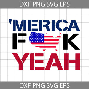 Merica Fuck Yeah svg, American flag svg, 4th of july svg, Independence day svg, cricut file, clipart, svg, png, eps, dxf