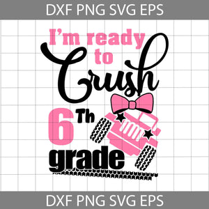 I'm ready to crush 6th grade svg, Back To School Svg, Cricut File, Clipart, Svg, Png, Eps, Dxf