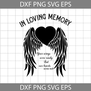 In Loving Memory Your Wings Were Ready But Our Hearts Were Not svg ...