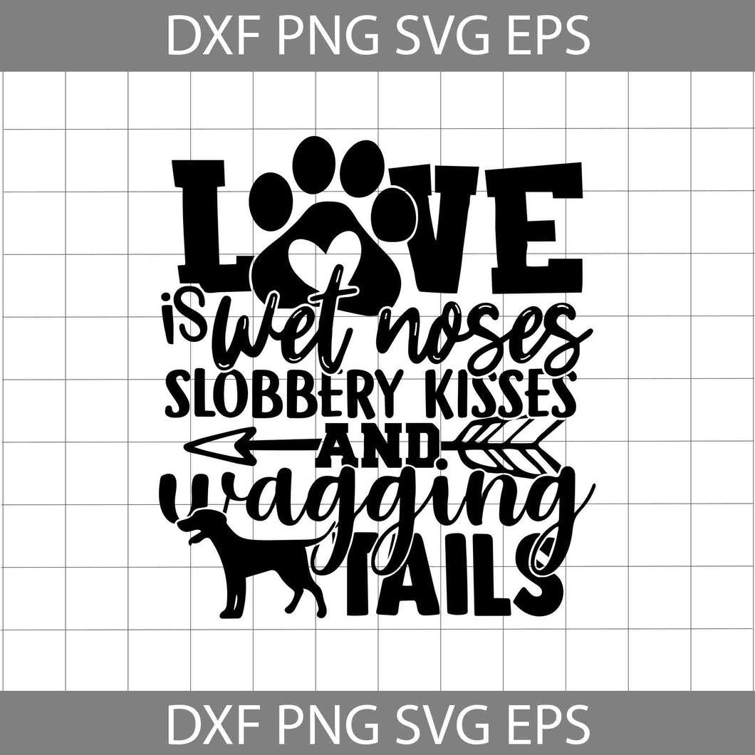 Love is wet noses slobbery and wagging tails svg, Pet Mom Svg, Mom svg, Mother svg, Mother's day svg, cricut fil, clipart, svg, png, eps, dxf