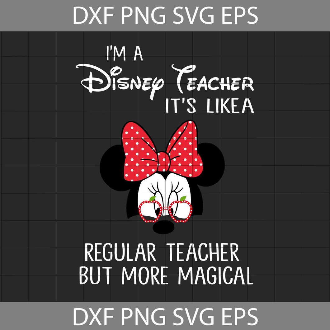 I'm A Disney Teacher Svg, It's Like A Regular Teacher But More Magical Svg, Teacher Svg, Back To School Svg, Cricut File, Clipart, Svg, Png, Eps, Dxf