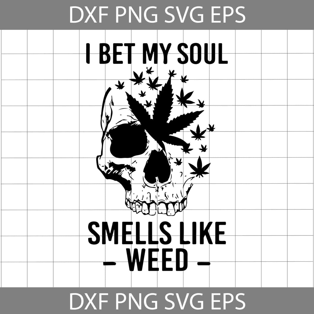 Skull Cannabis I Bet My Soul Smells Like Weed svg, weed svg, Cannabis Svg, Skull Svg, Cricut file, clipart, svg, png, eps, dxf