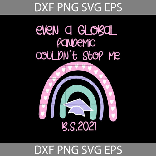 Even A Global Pandemic Couldn’t Stop Me B.S.2021 Svg, Rainbow Back To School Svg, School svg, cricut file, clipart, svg, png, eps, dxf