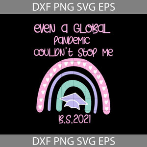 Even A Global Pandemic Couldn’t Stop Me B.S.2021 Svg, Rainbow Back To School Svg, School svg, cricut file, clipart, svg, png, eps, dxf