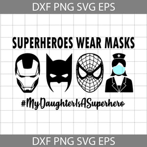 Marvel Iron Man Batman Spiderman Nurse Superheroes Wear Masks svg, My Daughter is A superhero Svg, Marvel Svg, batman Svg, Dad Svg, Father's Day Svg, Cricut file, clipart, svg, png, eps, dxf