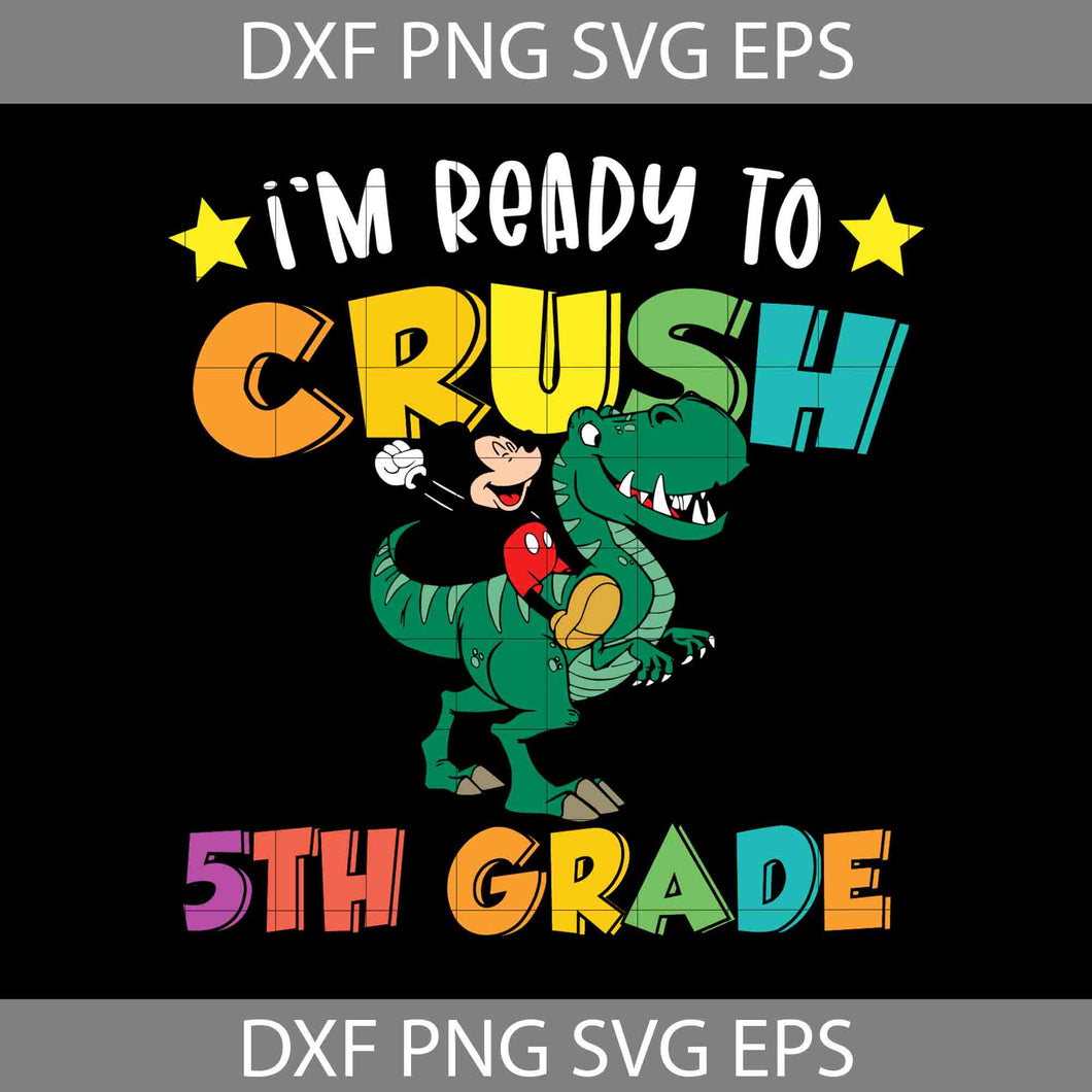 I'm ready to crush 5th grade Svg, Mickey Mouse svg, Dinosaur Svg, Back To School Svg, Cricut File, Clipart, Svg, Png, Eps, Dxf