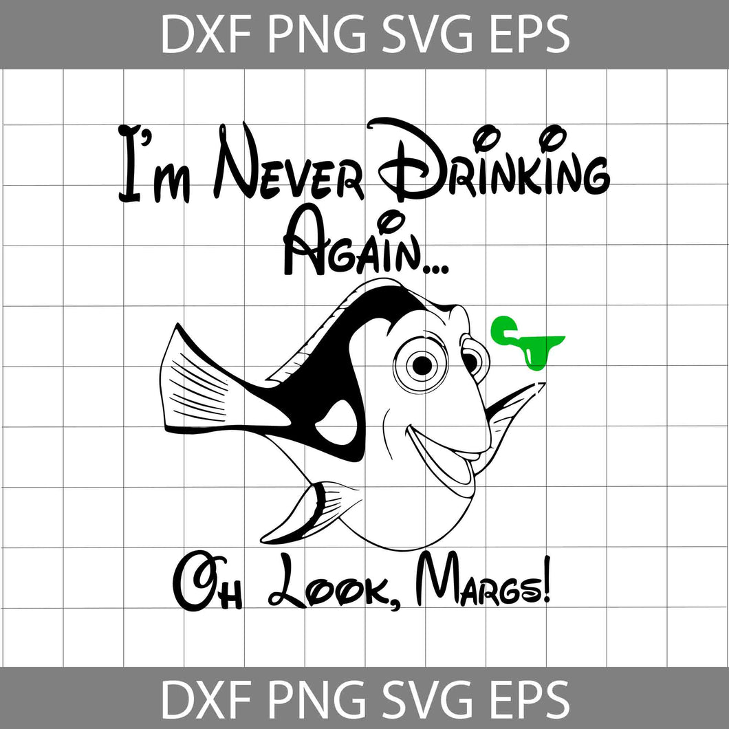 I'm Never Drinking Again Oh Look Margs svg, Nemo Svg, Drink Svg, cricut file, clipart, svg, png, eps, dxf