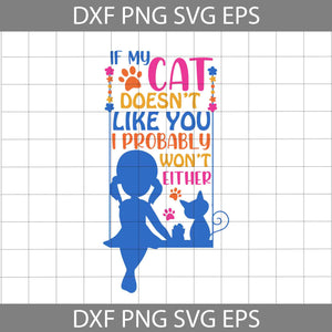 If My Cat Doesn't Like You I Probable Won't Either Svg, Cat Lover Svg, Cat Svg, Animal Svg, cricut File, clipart, Svg, Png, Eps, Dxf