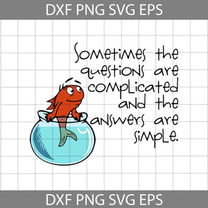 Sometimes The Questions Are Complicated And The Answer Are Simple Svg, Funny Quotes svg, Quotes Svg, Cricut File, Clipart, Svg, Png, Eps, Dxf