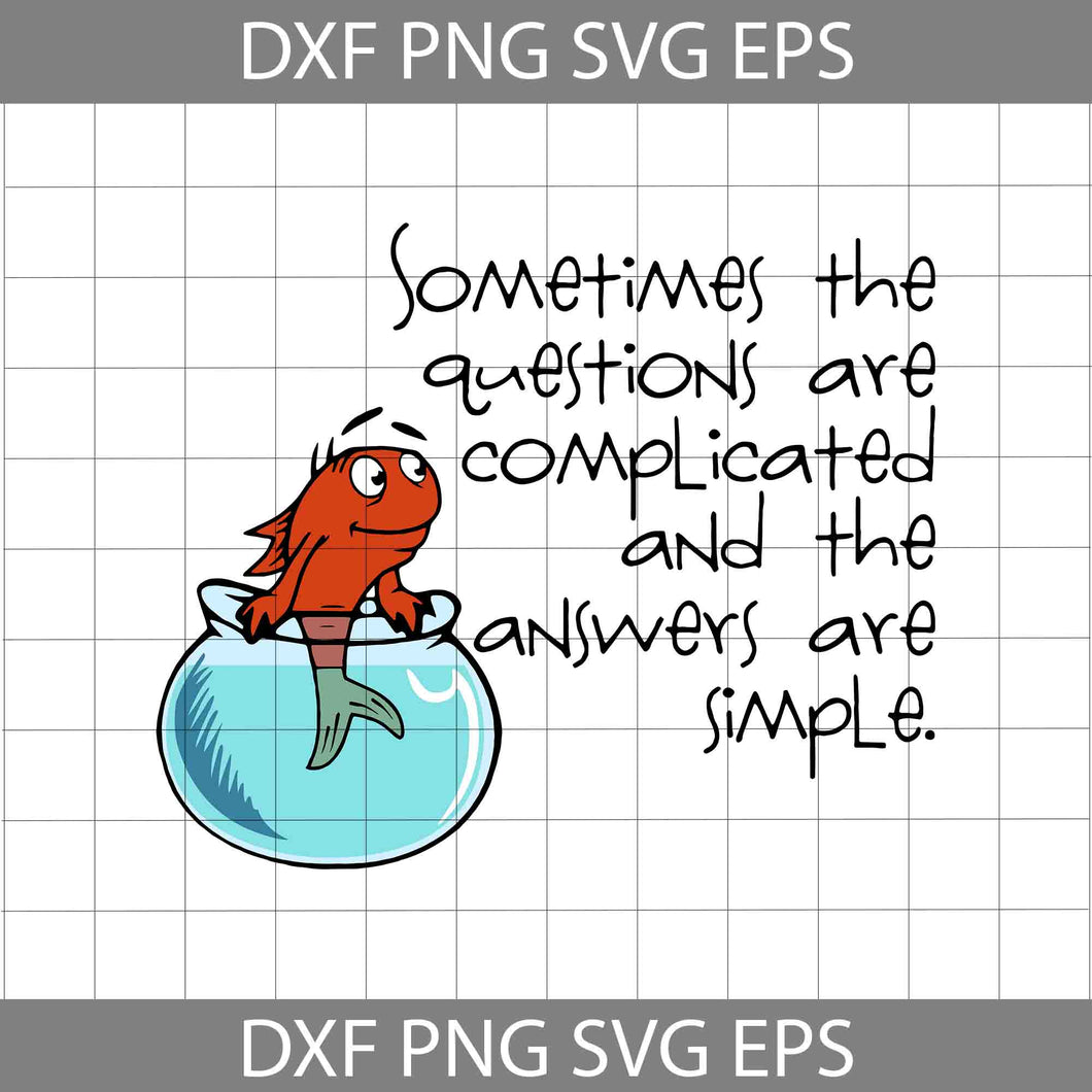 Sometimes The Questions Are Complicated And The Answer Are Simple Svg, Funny Quotes svg, Quotes Svg, Cricut File, Clipart, Svg, Png, Eps, Dxf