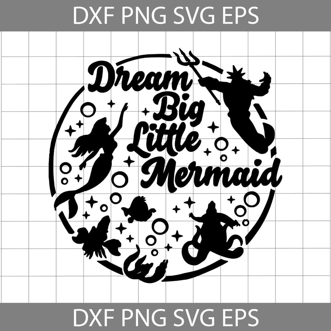 Dream Big Little Mermaid svg, Little Mermaid svg, Disney Svg, cricut file, clipart, svg, png, eps, dxf