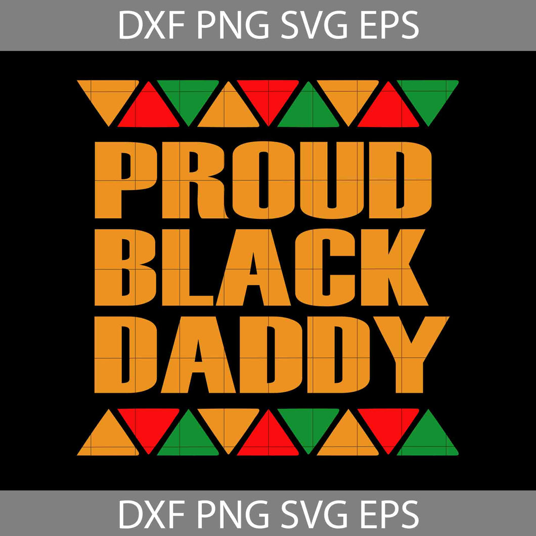 Proud Black Daddy Svg, Black Dad Svg, Black Father Svg, Father Svg, father's day svg, cricut file, clipart, svg, png, eps, dxf
