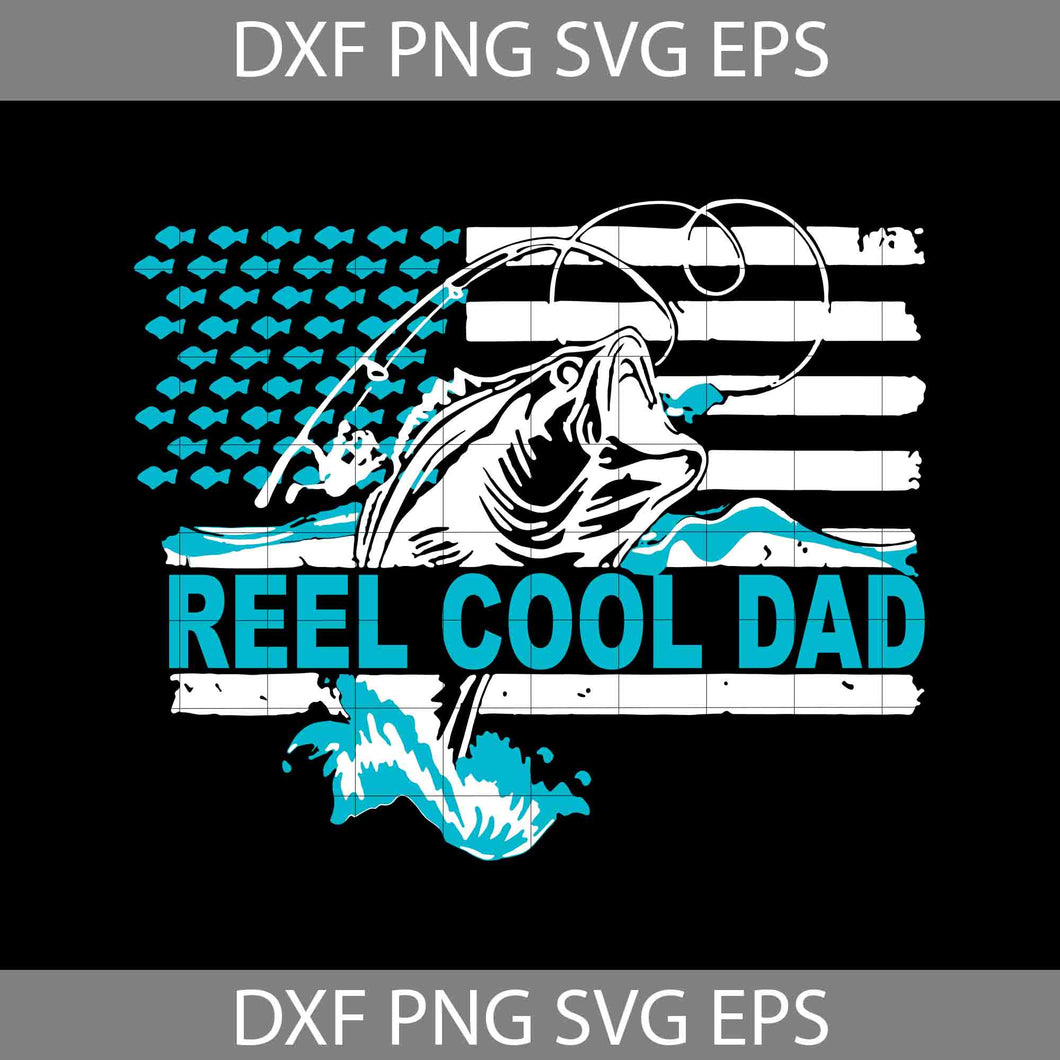 Reel Cool Dad svg, American Flag svg, Dad Svg, father's day svg, cricut file, clipart, svg, png, eps, dxf