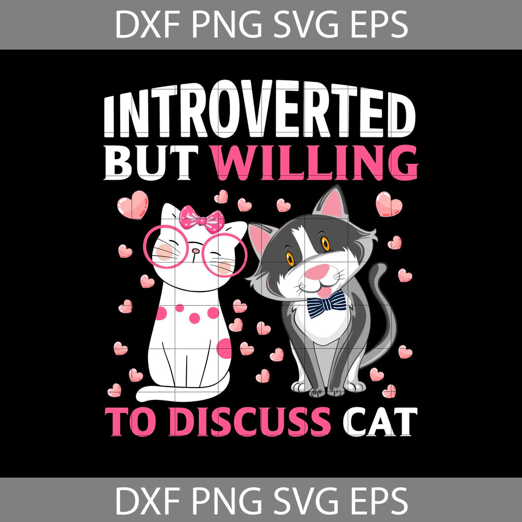 Introverted But Willing To Discuss Cats SVg, Cat Lover Svg, Cat Svg, Animal Svg, cricut File, clipart, Svg, Png, Eps, Dxf