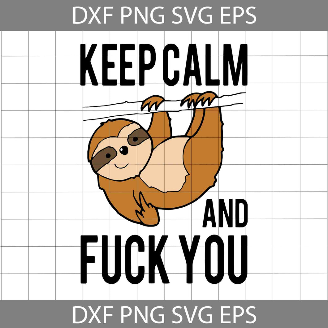 Keep calm and fuck you svg, Sloth svg, animal svg, crciut file, clipart, svgv, png, eps, dxf