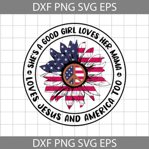 She's a good girl love her mama love Jesus and America too svg, Sunflower svg, 4th of July svg, Sunflower American Flag Svg, cricut file, clipart, svg, png, eps, dxf