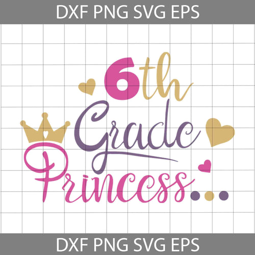 6th Grade Princess Svg, Back To School Svg, Cricut file, Clipart, Svg, Png, Eps, Dxf