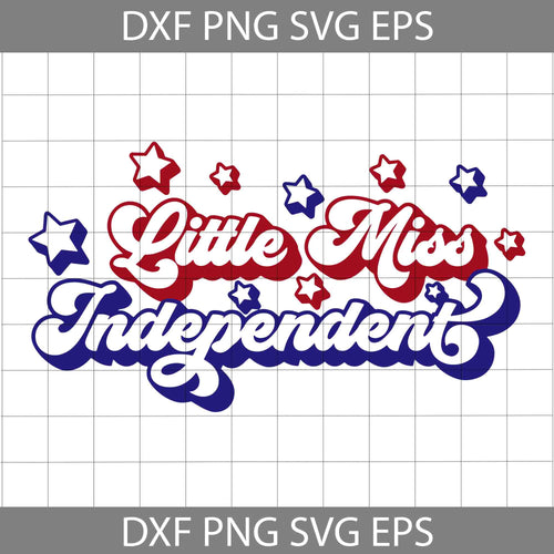 Little Miss Independent Svg, America Svg, 4th of july Svg, Cricut file, clipart, svg, png, eps, dxf