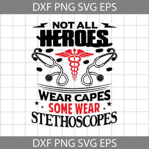 Not all heroes wear capes some where stethoscopes svg, Nurse svg, job svg, cricut file, clipart, svg, png, eps, dxf