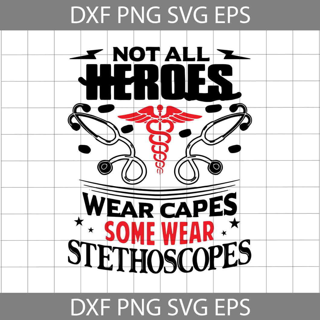 Not all heroes wear capes some where stethoscopes svg, Nurse svg, job svg, cricut file, clipart, svg, png, eps, dxf