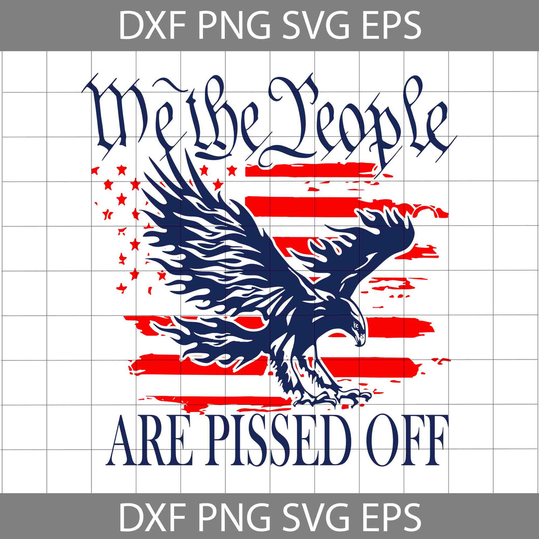 Eagle We The People Are Pissed Off American Flag svg, American flag svg, 4th of july svg, Independence day svg, cricut file, clipart, svg, png, eps, dxf