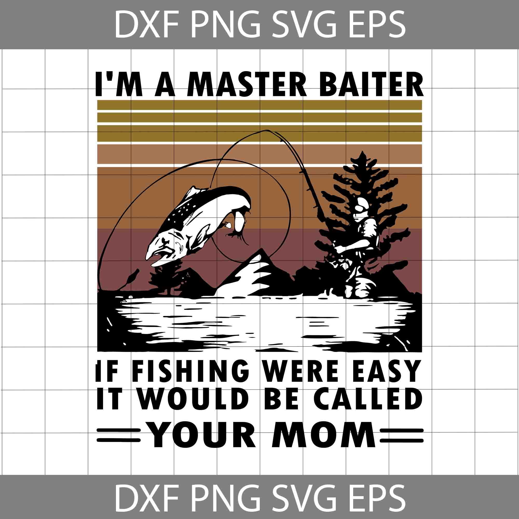 I'm A Master Baiter If Fishing Were Easy It Would Be Called Your
