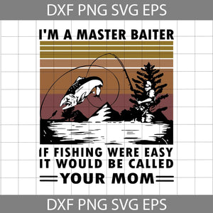 I'm A Master Baiter If Fishing Were Easy It Would Be Called Your Mom Vintage Retro Svg, Mom svg, mother's day svg, cricut file, clipart, svg, png, eps, dxf