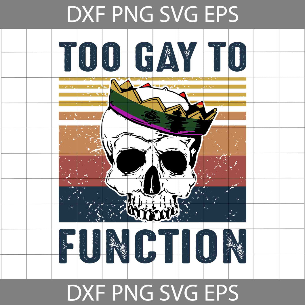 Too Gay To Function Svg, Skull Rainbow Svg, Lgbt Pride Svg, Gay Pride svg, Lesbian Pride svg,m cricut file, clipart, svg, png, eps, dxf