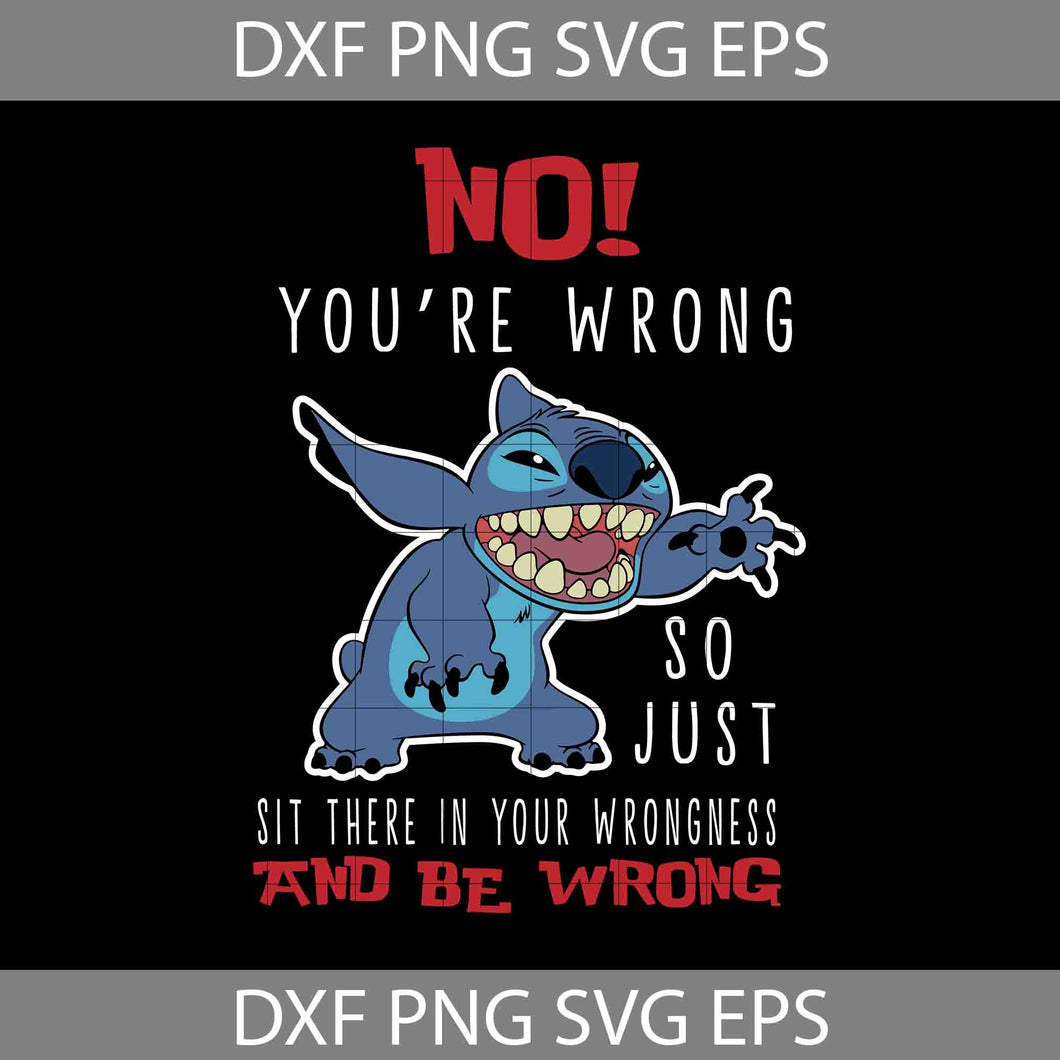 No You’re Wrong So Just Sit There In Your Wrongness And Be Wrong svg, Stitch Quotes svg, Stitch Svg, disney svg, crciut file, clipart, svg, png, eps, dxf