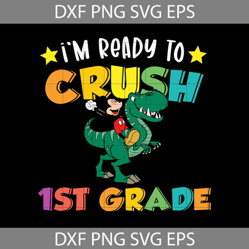 I'm ready to crush 1st grade Svg, Mickey Mouse svg, Dinosaur Svg, Back To School Svg, Cricut File, Clipart, Svg, Png, Eps, Dxf