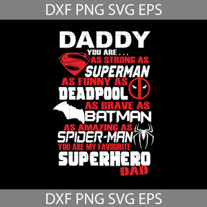 Daddy You Are As Strong As Superman As Funny As Deadpool Svg, Dad Svg, father's day svg, cricut file, clipart, svg, png, eps, dxf