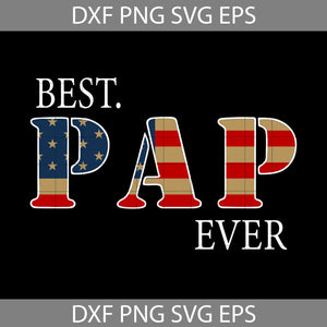 Best Pap Ever Svg, Papa Svg, Father's Day svg, 4th of july svg, American flag svg, Independence day svg, cricut file, clipart, svg, png, eps, dxf