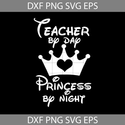 Teacher by day Svg, Disney Princess By Night Svg, Teacher Svg, Back To School Svg, Cricut File, Clipart, Svg, Png, Eps, Dxf