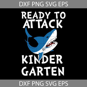 Shark Attack Ready To Attack Kindergarten Svg, Back To School Svg, Cricut file, Clipart, Svg, Png, Eps, Dxf