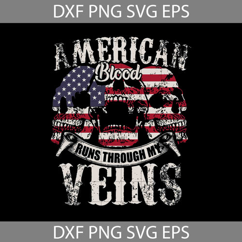 American Runs Through My Veins svg, America Svg, 4th of July Svg, Independence day svg, cricut file, clipart, svg, png, eps, dxf