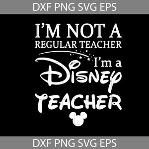 I'm Not Regular Teacher Svg, I'm A Disney Teacher Svg, teacher Svg, Back To School Svg, Cricut File, Clipart, Svg, Png, Eps, Dxf