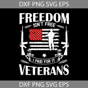 Freedom Isn’t Free I Paid For It Veterans US Veterans American Flag Svg, Veterans svg, cricut file, clipart, svg, png, eps, dxf