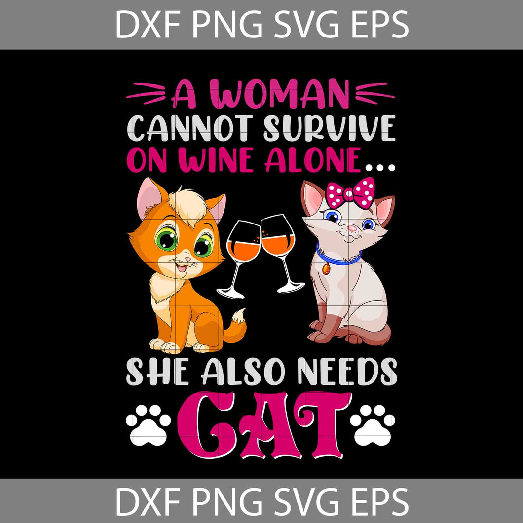 A Woman Cannot Survive On Wine Alone Svg, She Also Needs Cat Svg, Cat Lover Svg, Cat Svg, Animal Svg, cricut File, clipart, Svg, Png, Eps, Dxf