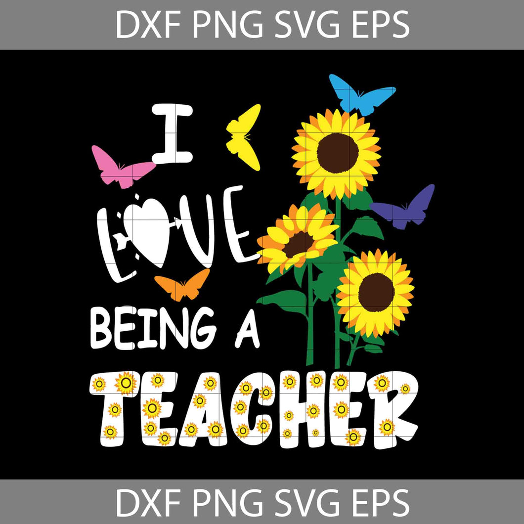 I Love Being A Teacher Svg, Sunflower svg, Teacher svg, Back To School Svg, Cricut File, Clipart, Svg, Png, Eps, Dxf