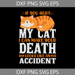 If You Hurt My Cat I Can Make Your Death Look Like An Accident SVg, Cat Lover Svg, Cat Svg, Animal Svg, cricut File, clipart, Svg, Png, Eps, Dxf
